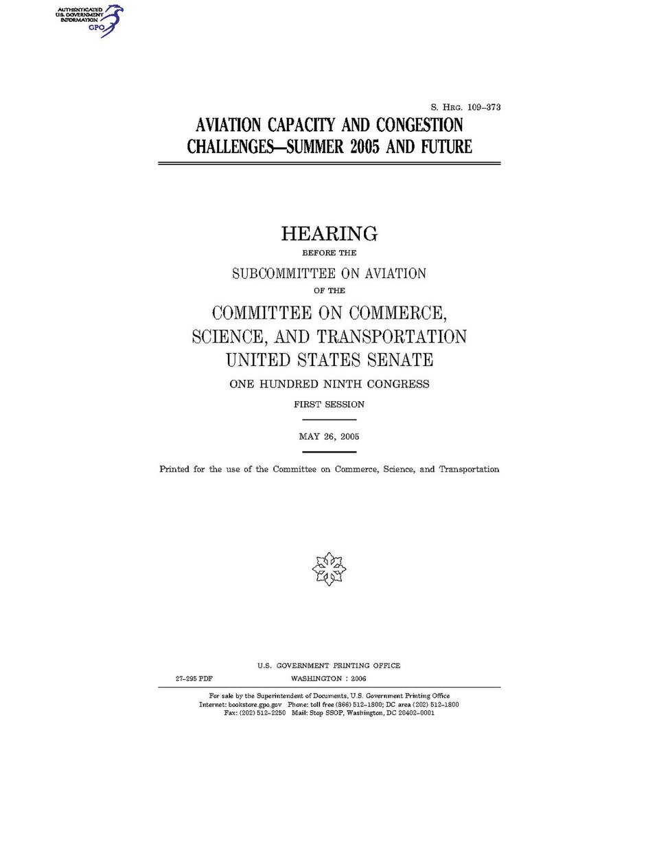 Government Publishing Office U.S. Congress Senate Committee on Commerce, Science, and Transportation AVIATION CAPACITY AND CONGESTION CHALLENGES Date(s) Held: 2005-05-26 109
